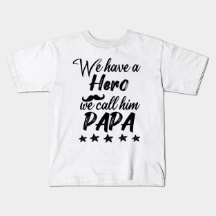 we have a hero we call him papa Kids T-Shirt